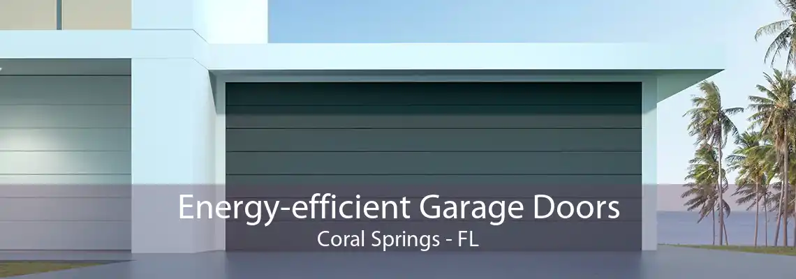 Energy-efficient Garage Doors Coral Springs - FL