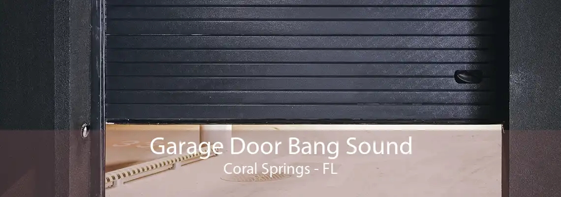 Garage Door Bang Sound Coral Springs - FL