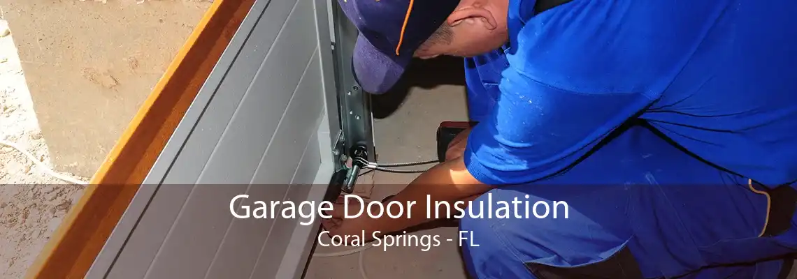 Garage Door Insulation Coral Springs - FL