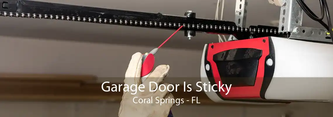 Garage Door Is Sticky Coral Springs - FL