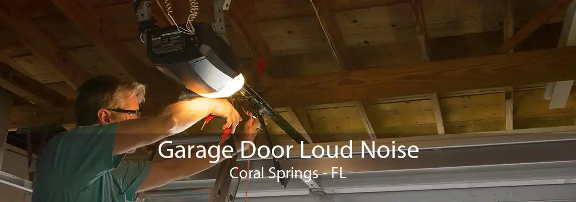 Garage Door Loud Noise Coral Springs - FL