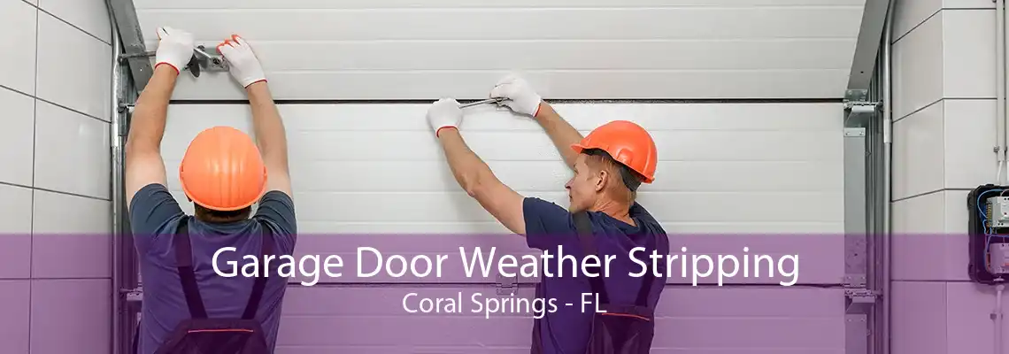 Garage Door Weather Stripping Coral Springs - FL