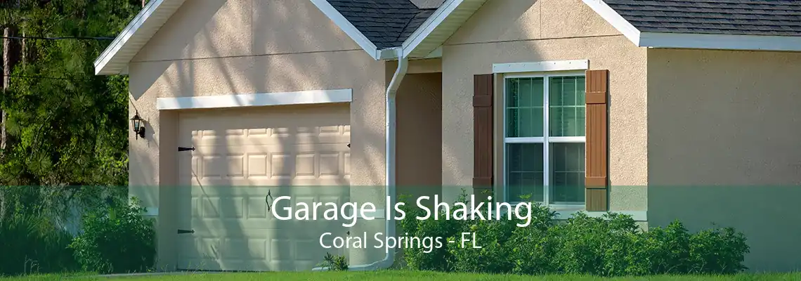 Garage Is Shaking Coral Springs - FL