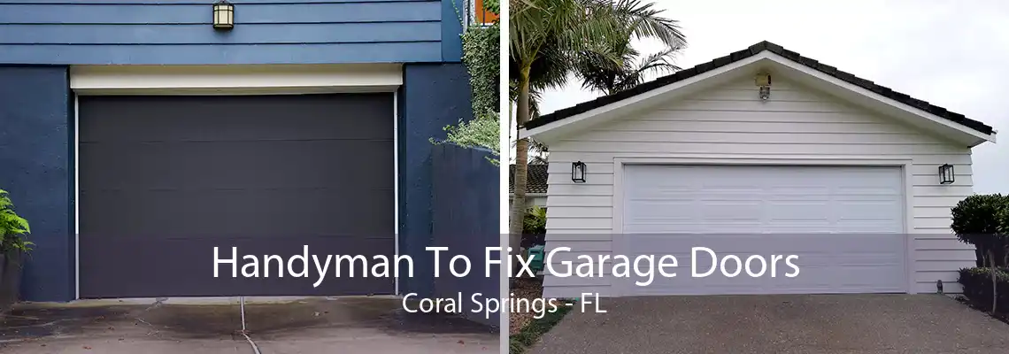 Handyman To Fix Garage Doors Coral Springs - FL