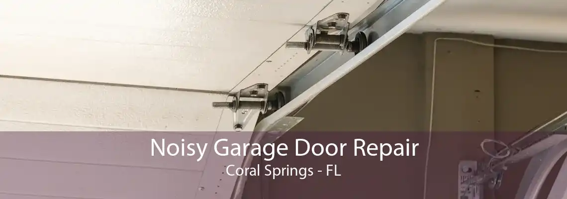 Noisy Garage Door Repair Coral Springs - FL