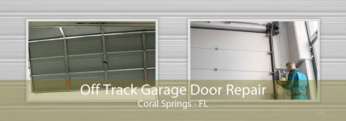 Off Track Garage Door Repair Coral Springs - FL